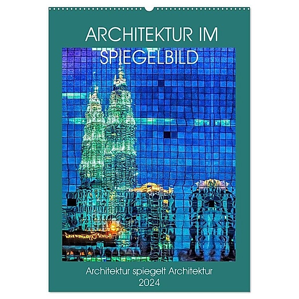Architektur im Spiegelbild (Wandkalender 2024 DIN A2 hoch), CALVENDO Monatskalender, Dieter Gödecke