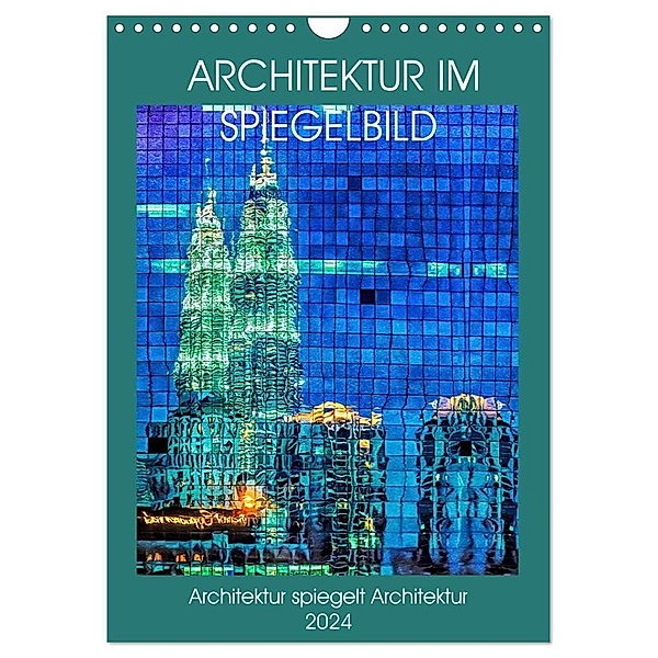 Architektur im Spiegelbild (Wandkalender 2024 DIN A4 hoch), CALVENDO Monatskalender, Dieter Gödecke