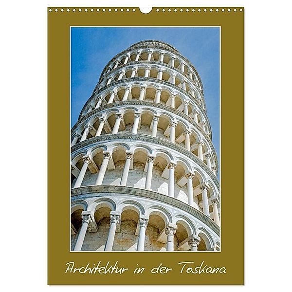 Architektur in der Toskana (Wandkalender 2024 DIN A3 hoch), CALVENDO Monatskalender, Wolfgang Zwanzger
