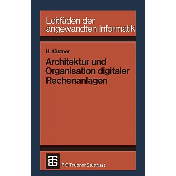 Architektur und Organisation digitaler Rechenanlagen / XLeitfäden der angewandten Informatik, Horst Kästner
