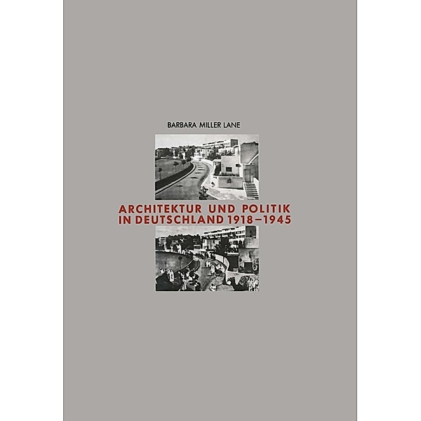 Architektur und Politik in Deutschland 1918-1945 / Schriften des Deutschen Architekturmuseums zur Architekturgeschichte und Architekturtheorie, Barbara Miller Lane