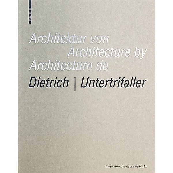 Architektur von Dietrich | Untertrifaller / Architecture by Dietrich | Untertrifaller / Architecture de Dietrich | Unter, Franziska Leeb
