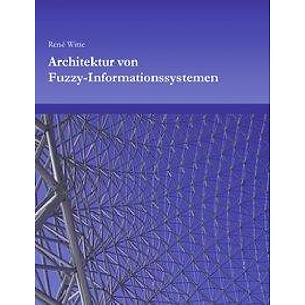 Architektur von Fuzzy-Informationssystemen, Rene Witte