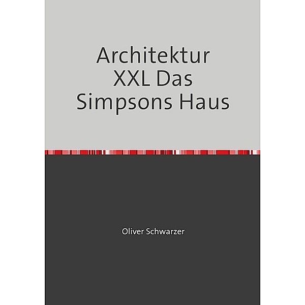 Architektur XXL Das Simpsons Haus, Oliver Schwarzer