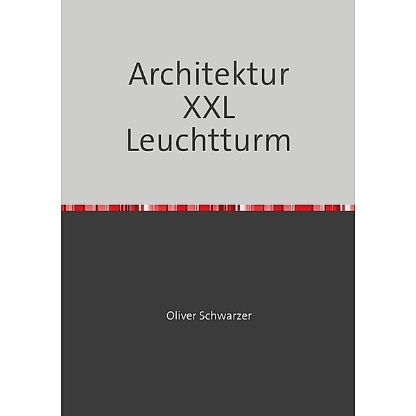 Architektur XXL Leuchtturm, Oliver Schwarzer