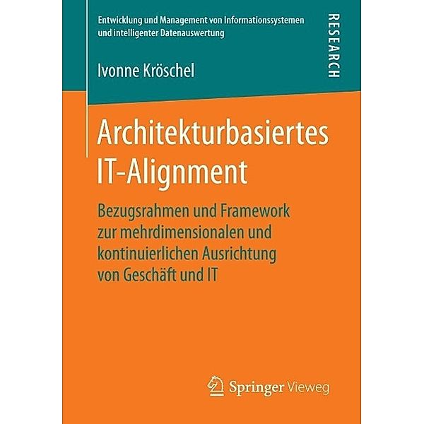 Architekturbasiertes IT-Alignment / Entwicklung und Management von Informationssystemen und intelligenter Datenauswertung, Ivonne Kröschel