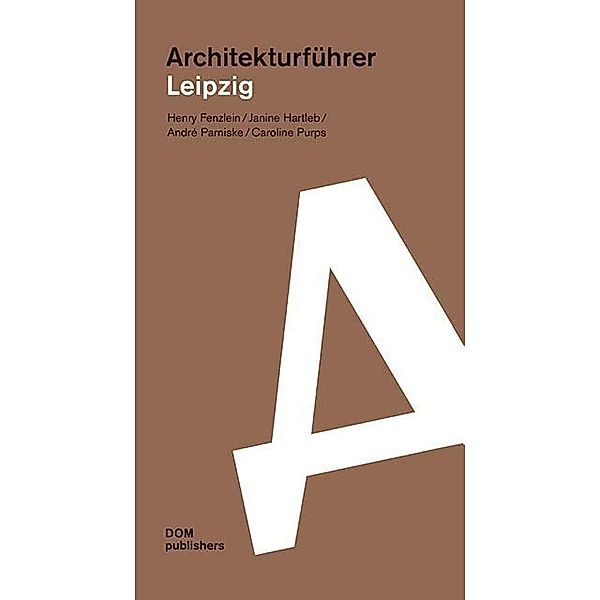 Architekturführer/Architectural Guide / Leipzig. Architekturführer, Henry Fenzlein, Janine Hartleb, André Parniske, Caroline Purps