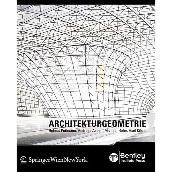 Architekturgeometrie, Helmut Pottmann, Andreas Asperl, Michael Hofer, Axel Kilian