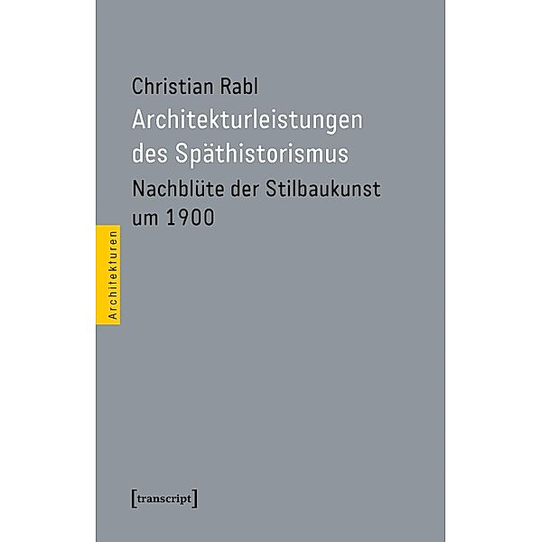 Architekturleistungen des Späthistorismus / Architekturen Bd.77, Christian Rabl