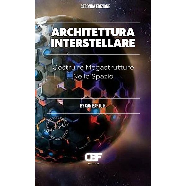 Architettura Interstellare: Costruire Megastrutture Nello Spazio, Can Bartu H.