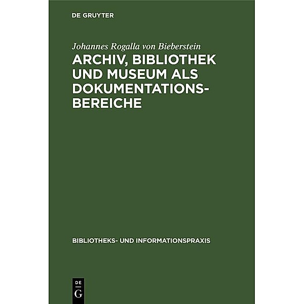 Archiv, Bibliothek und Museum als Dokumentationsbereiche / Bibliotheks- und Informationspraxis, Johannes Rogalla von Bieberstein