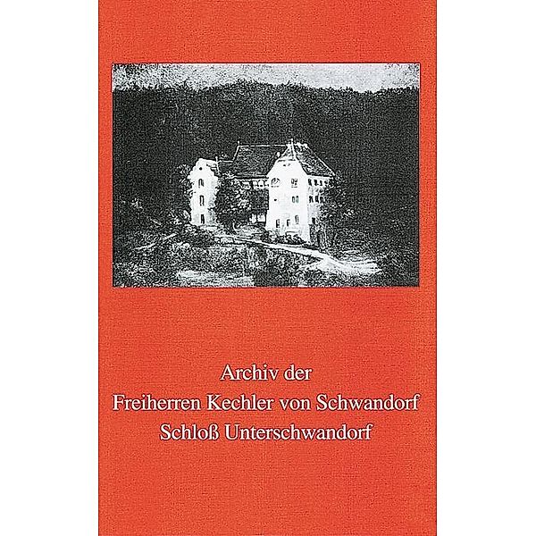 Archiv der Freiherren Kechler von Schwandorf