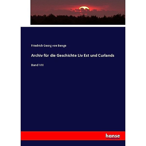 Archiv für die Geschichte Liv Est und Curlands, Friedrich Georg von Bunge