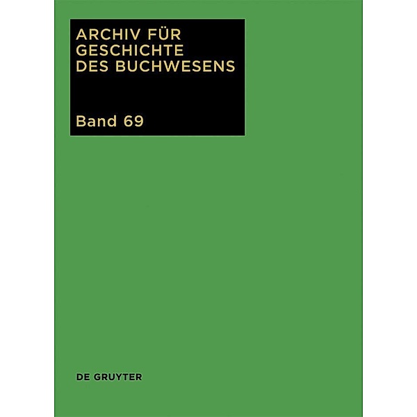 Archiv für Geschichte des Buchwesens Band 69. 2014