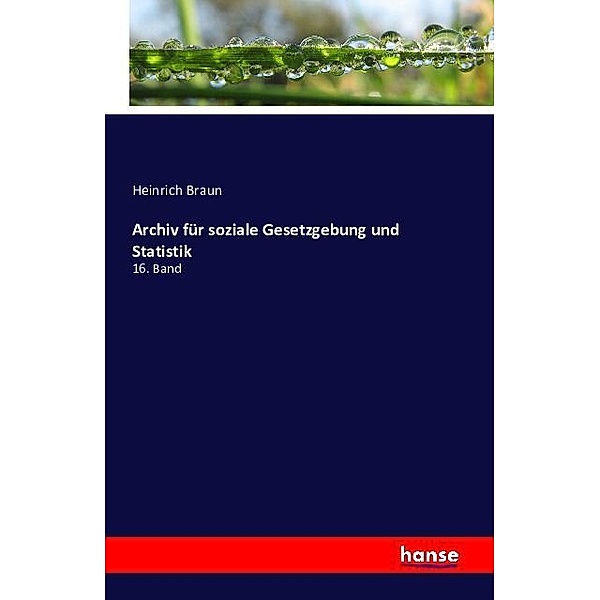 Archiv für soziale Gesetzgebung und Statistik, Heinrich Braun