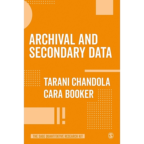 Archival and Secondary Data / The SAGE Quantitative Research Kit, Tarani Chandola, Cara Booker