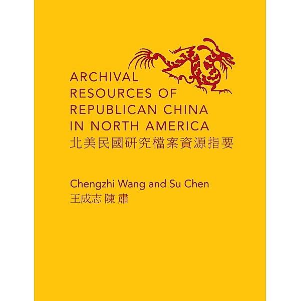 Archival Resources of Republican China in North America, Chengzhi Wang, Su Chen