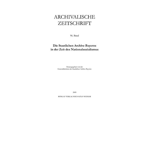 Archivalische Zeitschrift 96 (2019) / Archivalische Zeitschrift, Generaldirektion der Staatlichen Archive Bayerns Archivalische Zeitschrift