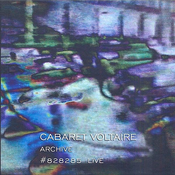 ARCHIVE #828285 LIVE, Cabaret Voltaire