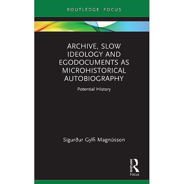 Archive, Slow Ideology and Egodocuments as Microhistorical Autobiography, Sigurður Gylfi Magnússon