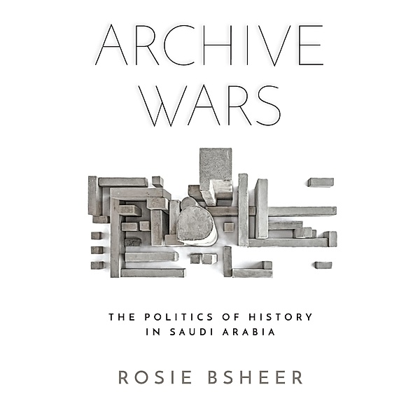 Archive Wars / Stanford Studies in Middle Eastern and Islamic Societies and Cultures, Rosie Bsheer