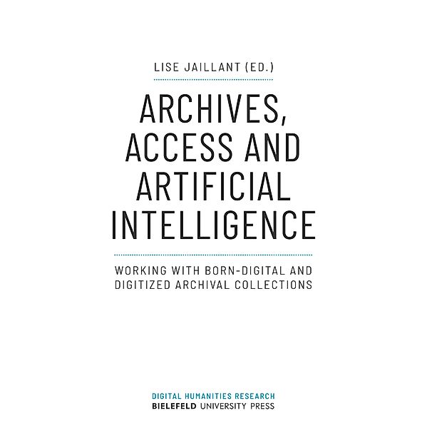 Archives, Access and Artificial Intelligence / Digital Humanities Research Bd.2