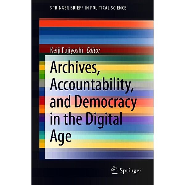 Archives, Accountability, and Democracy in the Digital Age / SpringerBriefs in Political Science