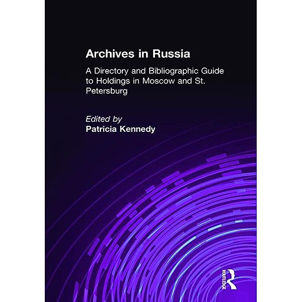 Archives in Russia: A Directory and Bibliographic Guide to Holdings in Moscow and St.Petersburg, Patricia Kennedy Grimsted, Patricia Kennedy Grimstead