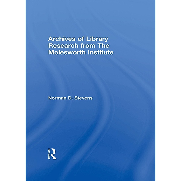 Archives of Library Research From the Molesworth Institute, Norman D Stevens, Peter Gellatly