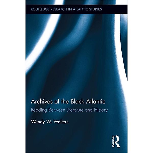 Archives of the Black Atlantic, Wendy W. Walters