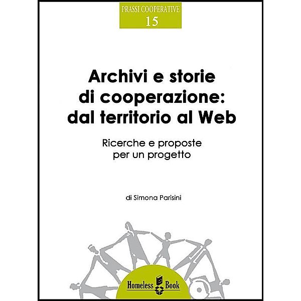 Archivi e storie di cooperazione dal territorio al Web / Prassi Cooperative Bd.15, Simona Parisini