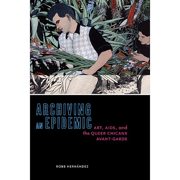 Archiving an Epidemic / Sexual Cultures Bd.36, Robb Hernández