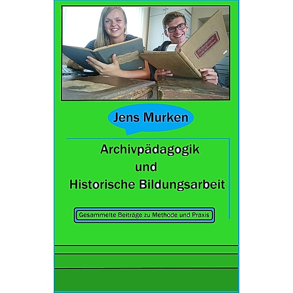 Archivpädagogik und Historische Bildungsarbeit, Jens Murken