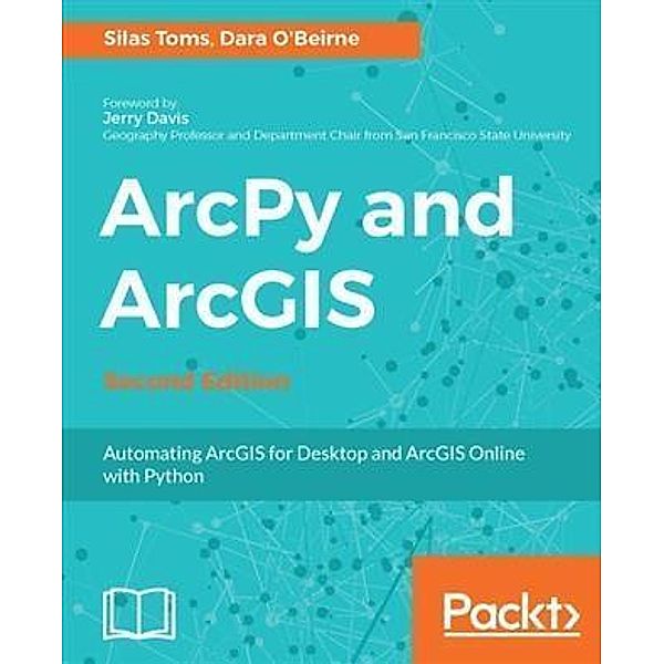 ArcPy and ArcGIS - Second Edition, Silas Toms