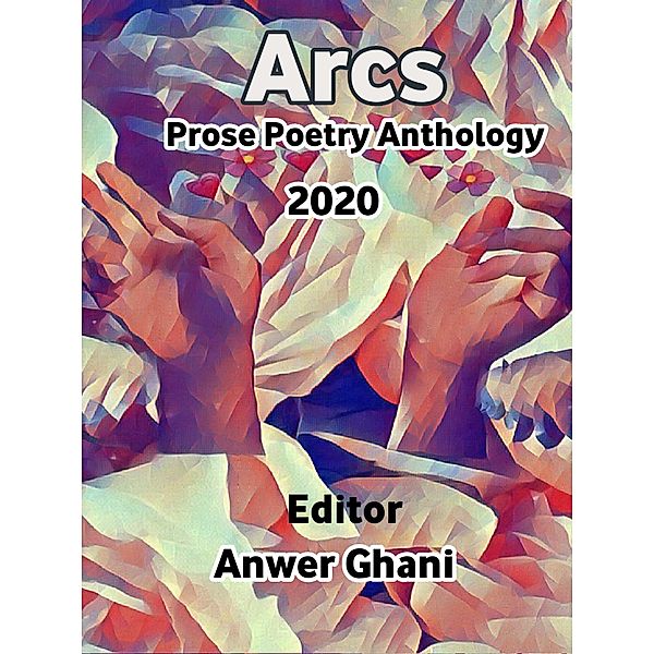 Arcs Prose Poetry 2020, Anwer Ghani