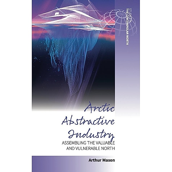 Arctic Abstractive Industry / Studies in the Circumpolar North Bd.5