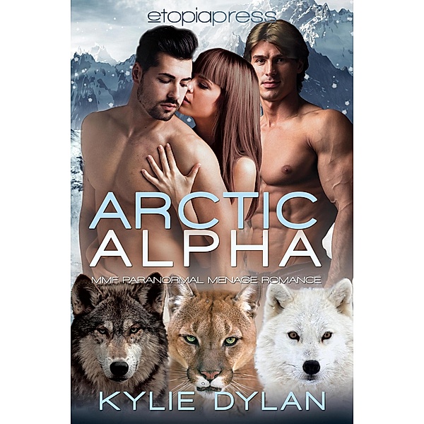 Arctic Alpha: MMF Paranormal Menage Romance, Kylie Dylan