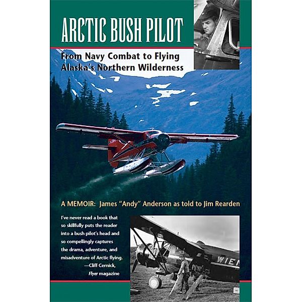 Arctic Bush Pilot: From Navy Combat to Flying Alaska's Northern Wilderness, Jim Rearden