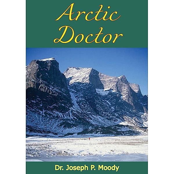 Arctic Doctor, Joseph P. Moody