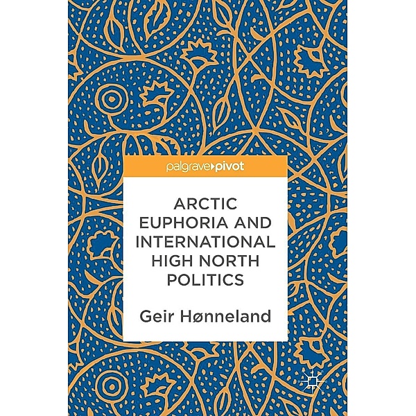 Arctic Euphoria and International High North Politics / Progress in Mathematics, Geir Hønneland