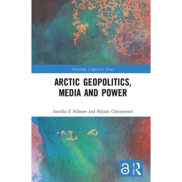 Arctic Geopolitics, Media and Power, Annika Nilsson E., Miyase Christensen