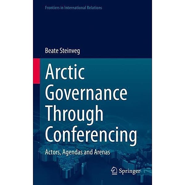 Arctic Governance Through Conferencing, Beate Steinveg