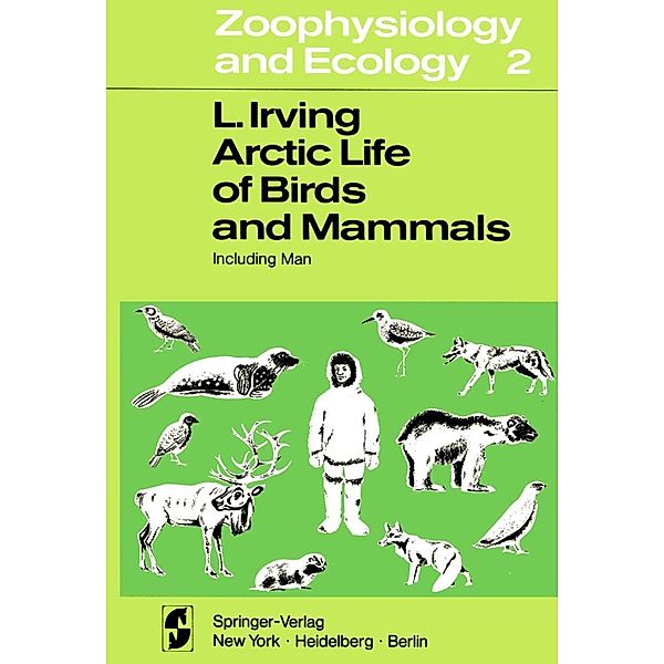 Arctic Life of Birds and Mammals / Zoophysiology Bd.2, L. Irving