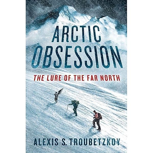 Arctic Obsession, Alexis S. Troubetzkoy