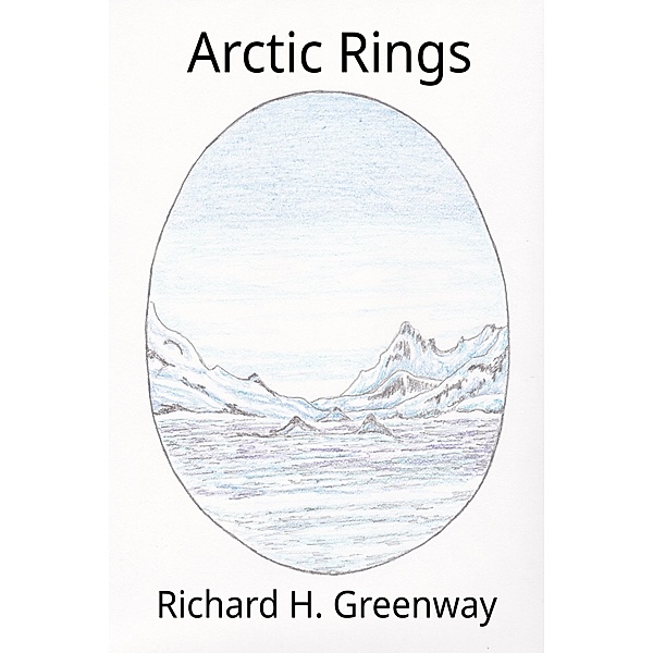 Arctic Rings (Short Stories) / Short Stories, Richard H. Greenway