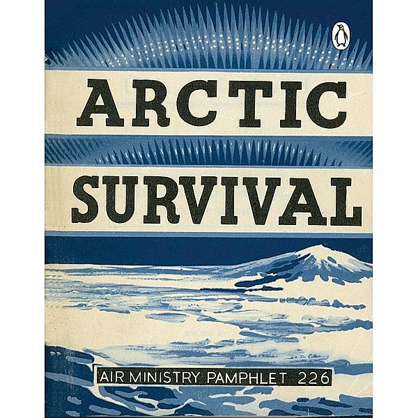 Arctic Survival / Air Ministry Survival Guide Bd.1