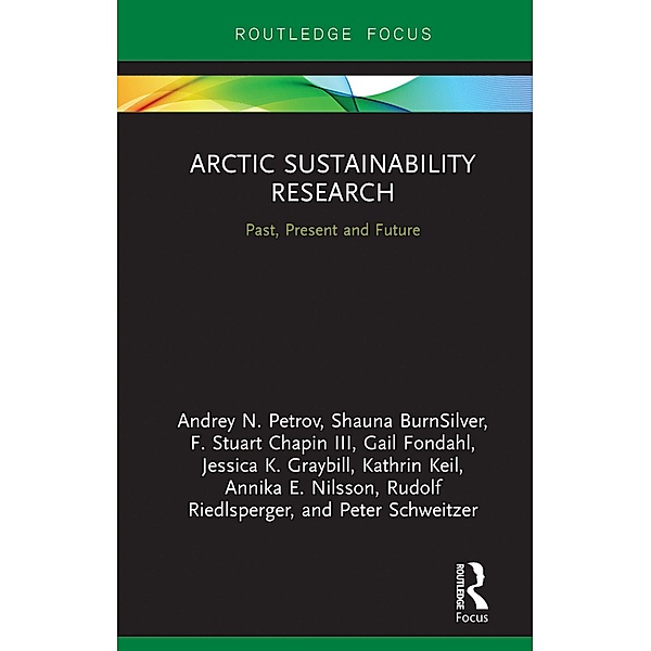 Arctic Sustainability Research, Andrey N. Petrov, Shauna Burnsilver, F. Stuart Chapin III, Gail Fondahl, Jessica K. Graybill, Kathrin Keil, Annika E. Nilsson, Rudolf Riedlsperger, Peter Schweitzer