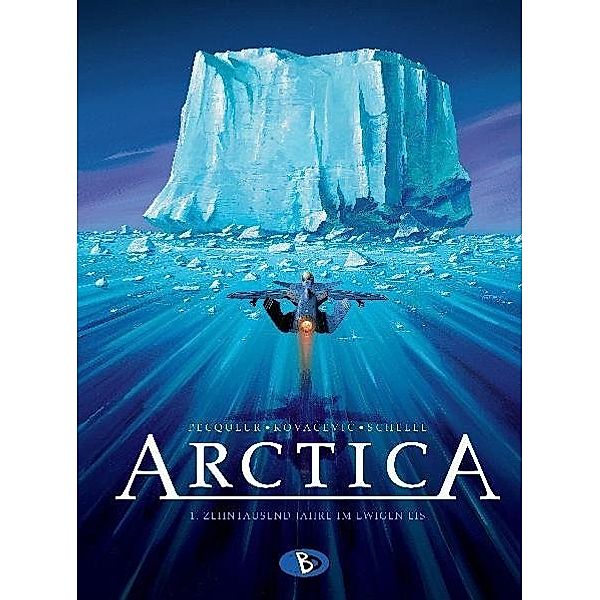 Arctica - Zehntausend Jahre im ewigen Eis, Daniel Pecqueur, Bojan Kovacevic, Pierre Schelle