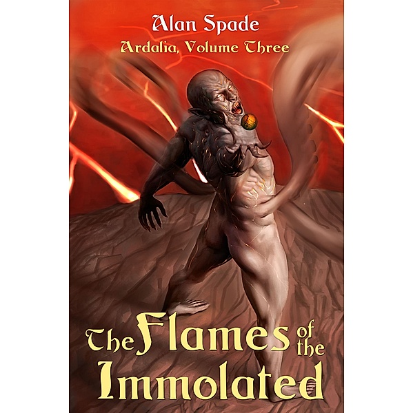 Ardalia: The Flames of the Immolated (Book Three) / Ardalia, Alan Spade