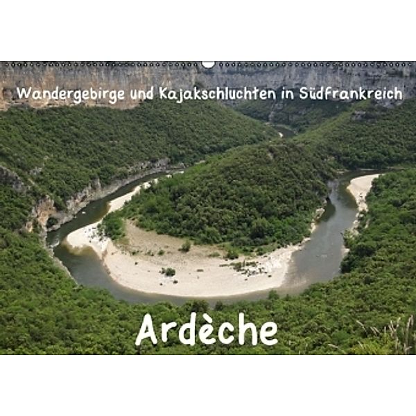 Ardèche · Wandergebirge und Kajakschluchten in Südfrankreich (Wandkalender 2015 DIN A2 quer), Jens Teichmann